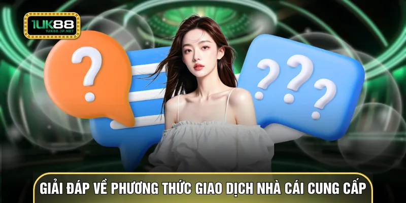 Giải đáp về các phương thức giao dịch nhà cái cung cấp