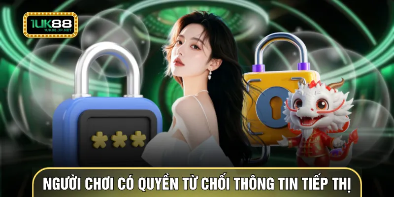 Người chơi có quyền từ chối thông tin tiếp thị